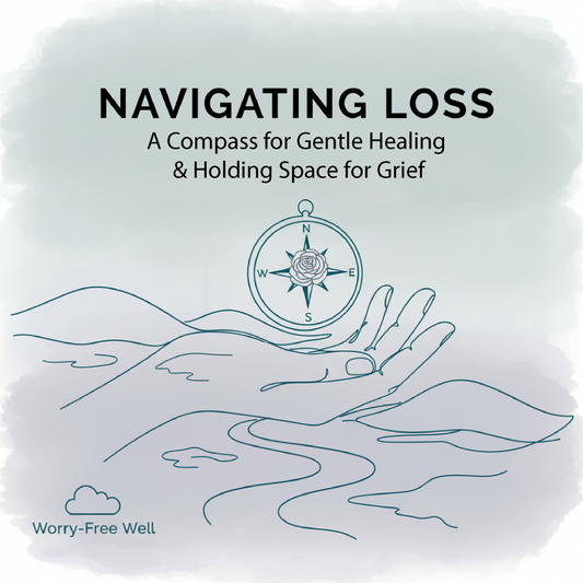 Navigating Loss: A Compass for Gentle Healing & Holding Space for Grief
