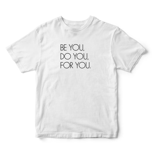 Be You, Do You, For You