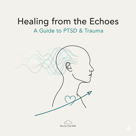 Healing from the Echoes: A Guide to PTSD & Trauma