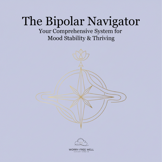 The Bipolar Navigator- Your Comprehensive System for Mood Stability & Thriving