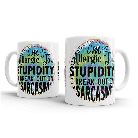 I'm Allergic To Stupidity I Break Out In Sarcasm - Mug