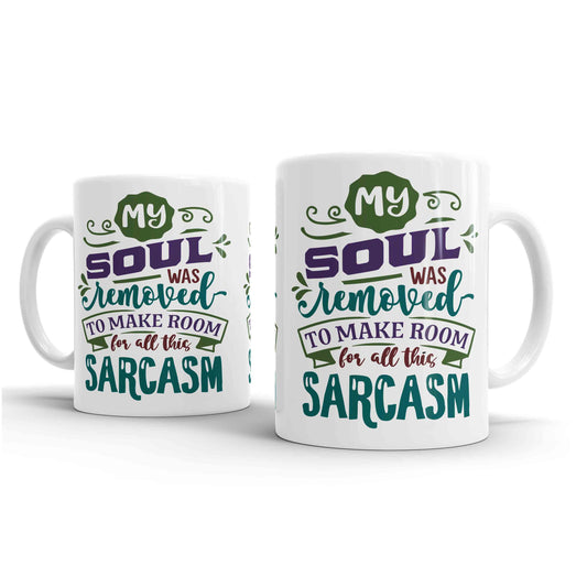 My Soul Was Removed To Make Room For All This Sarcasm - Mug