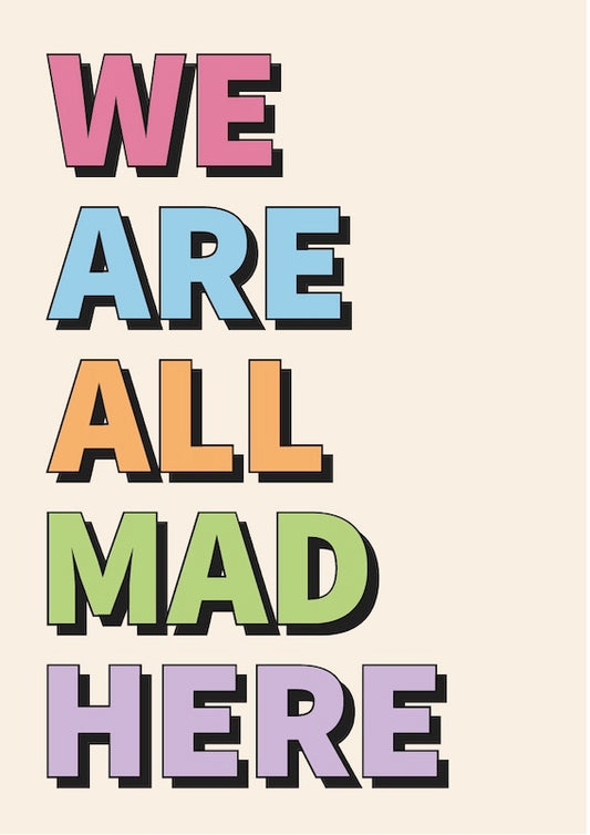 We Are All Mad Here - A3 Digital Download Poster