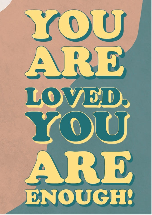 You Are Loved. You Are Enough! - A3 Digital Download Poster